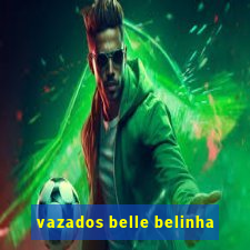 vazados belle belinha